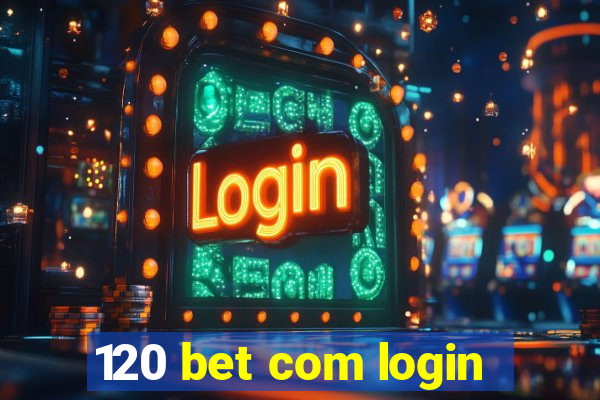 120 bet com login